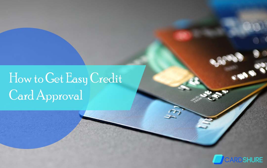 How to Get Easy Credit Card Approval