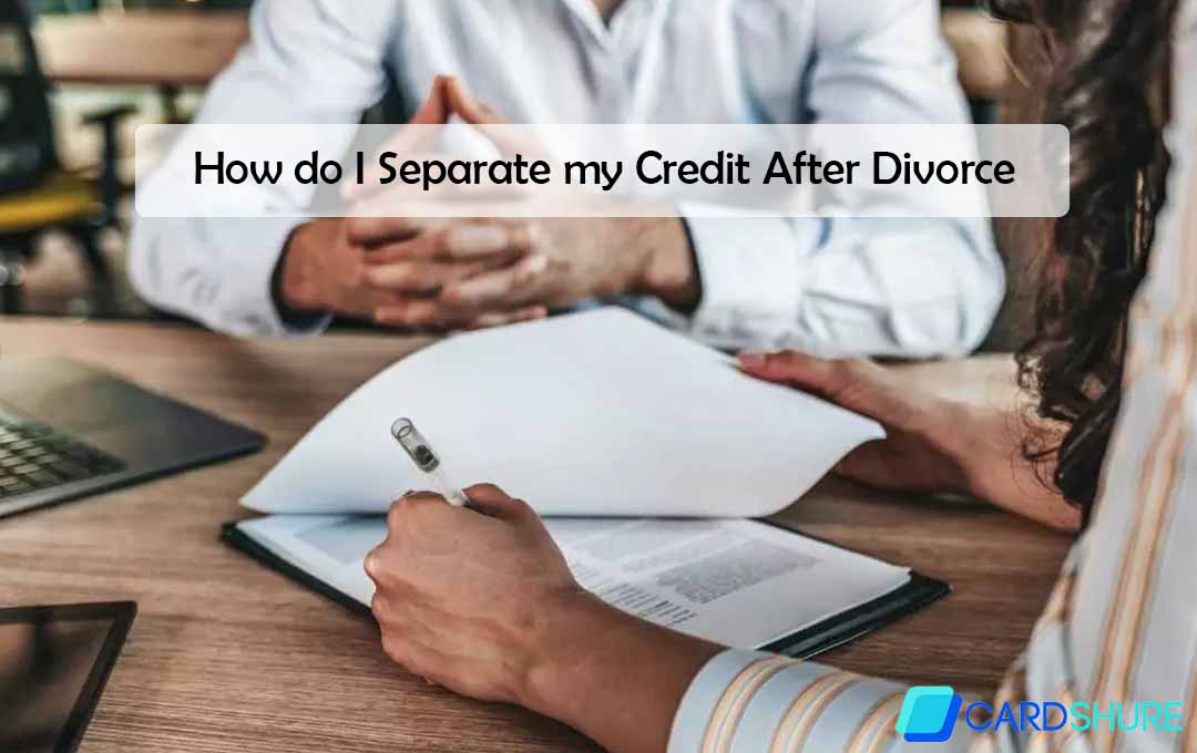 How do I Separate my Credit After Divorce