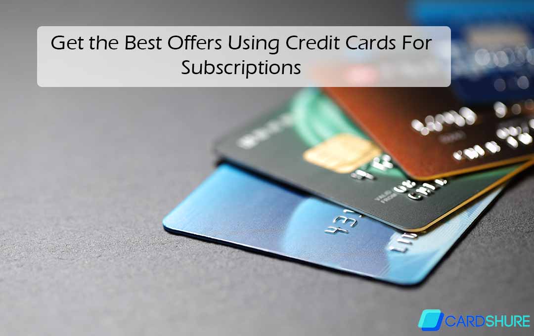Get the Best Offers Using Credit Cards For Subscriptions