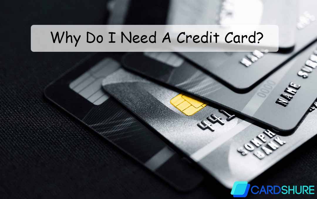 Why Do I Need A Credit Card?