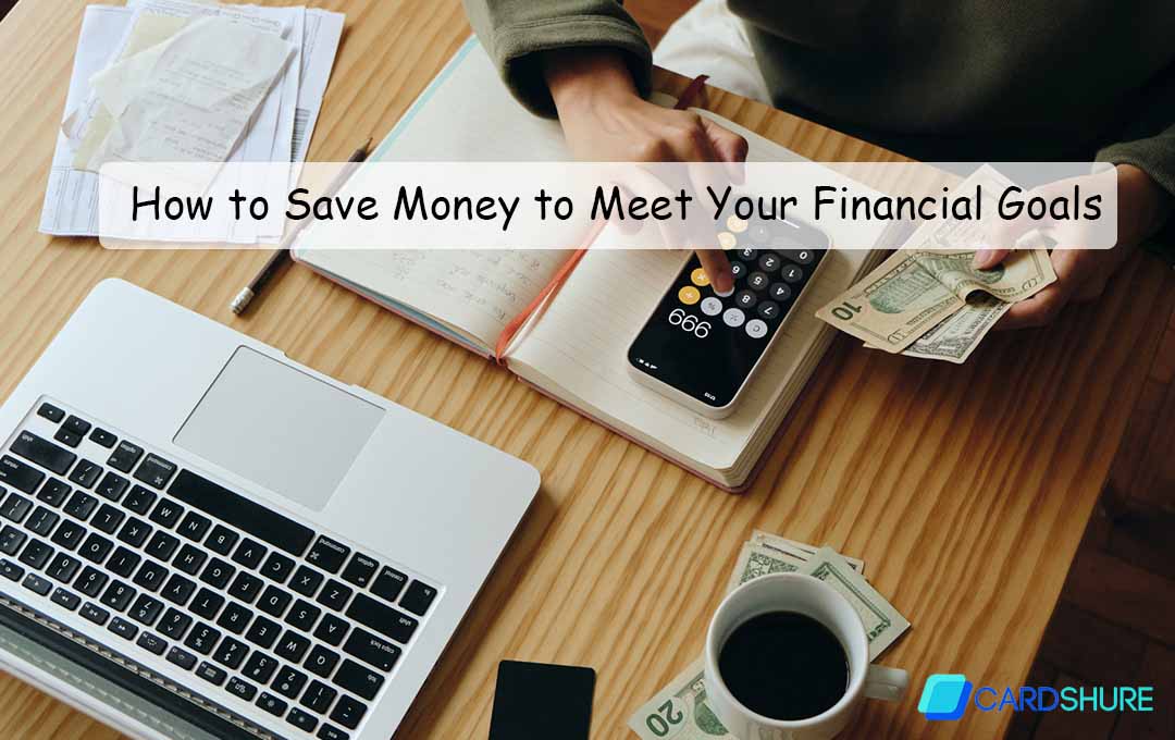 How to Save Money to Meet Your Financial Goals