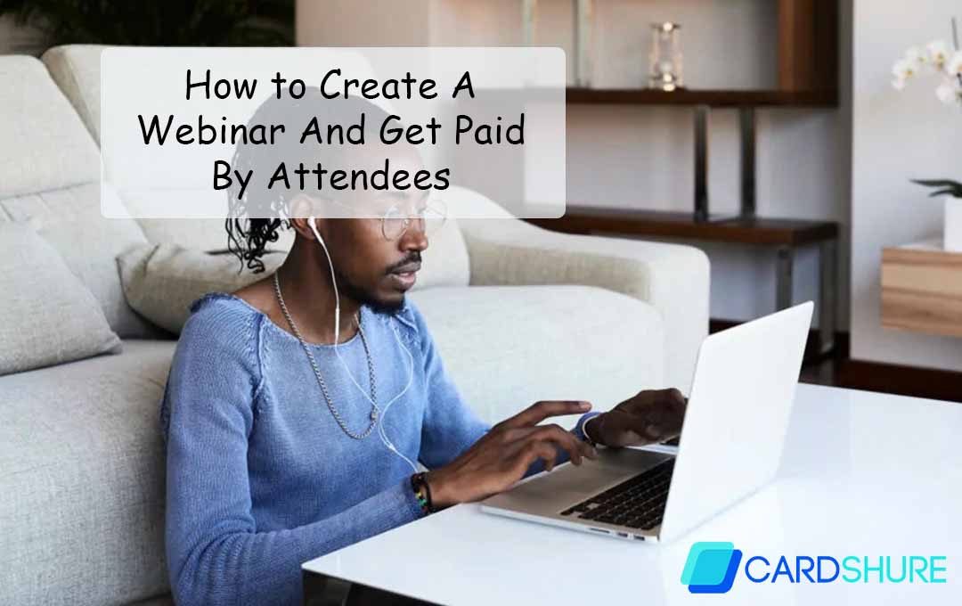 How to Create A Webinar And Get Paid By Attendees
