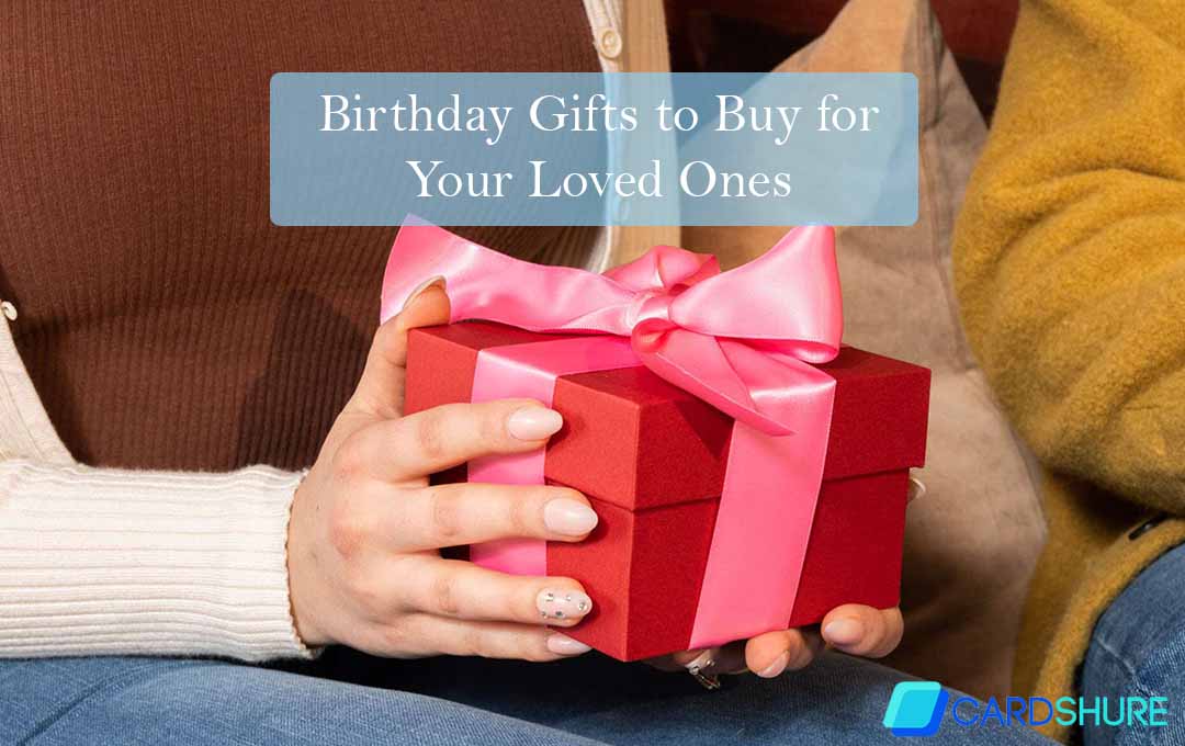 Birthday Gifts to Buy for Your Loved Ones