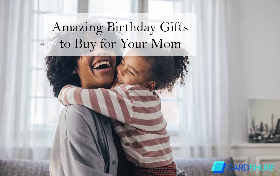 Amazing Birthday Gifts to Buy for Your Mom