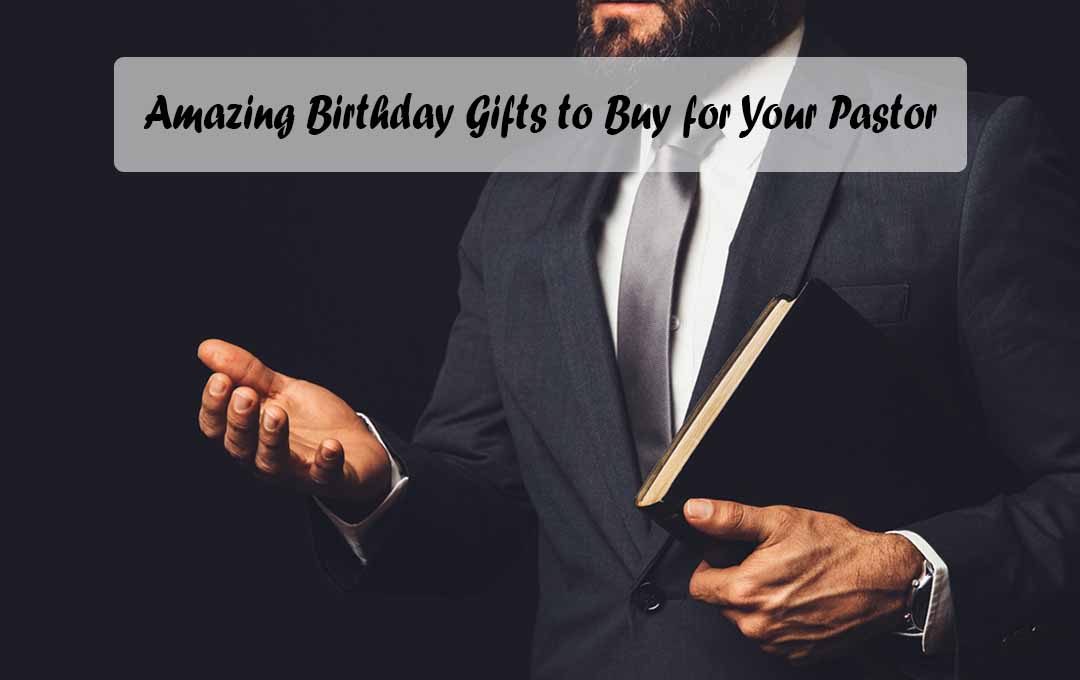 Amazing Birthday Gifts to Buy for Your Pastor