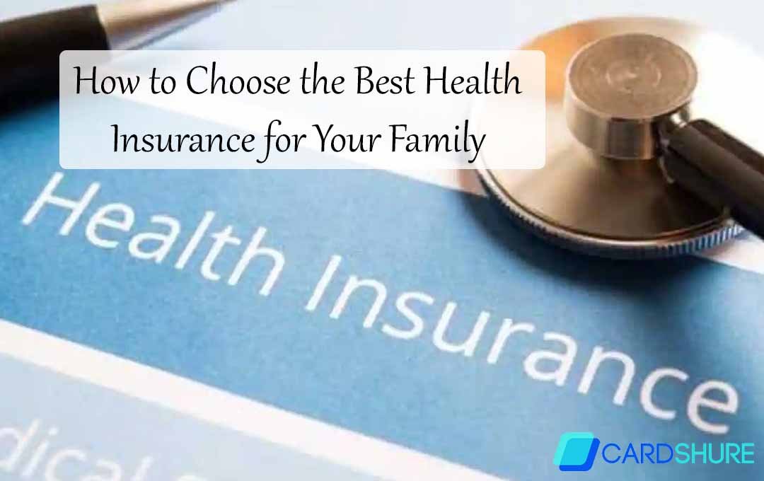 How to Choose the Best Health Insurance for Your Family