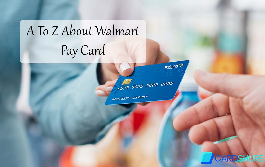 A To Z About Walmart Pay Card