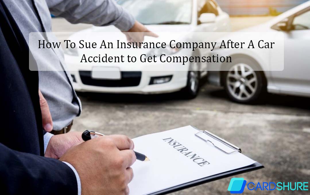 How To Sue An Insurance Company After A Car Accident to Get Compensation