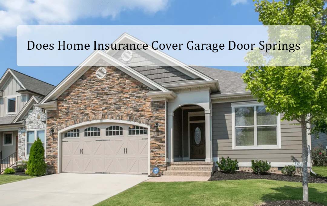 Does Home Insurance Cover Garage Door Springs