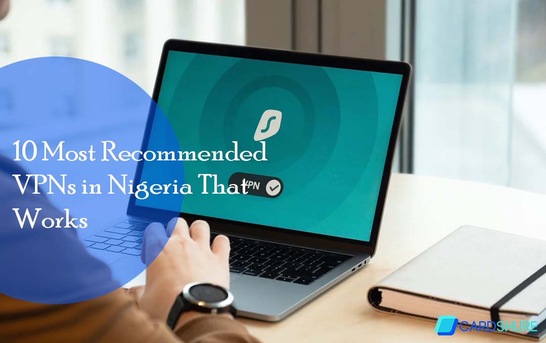10 Most Recommended VPNs in Nigeria That Works