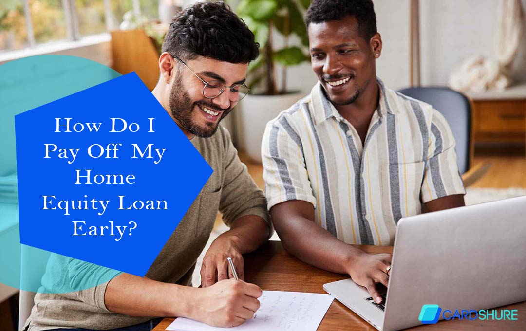 How Do I Pay Off My Home Equity Loan Early?