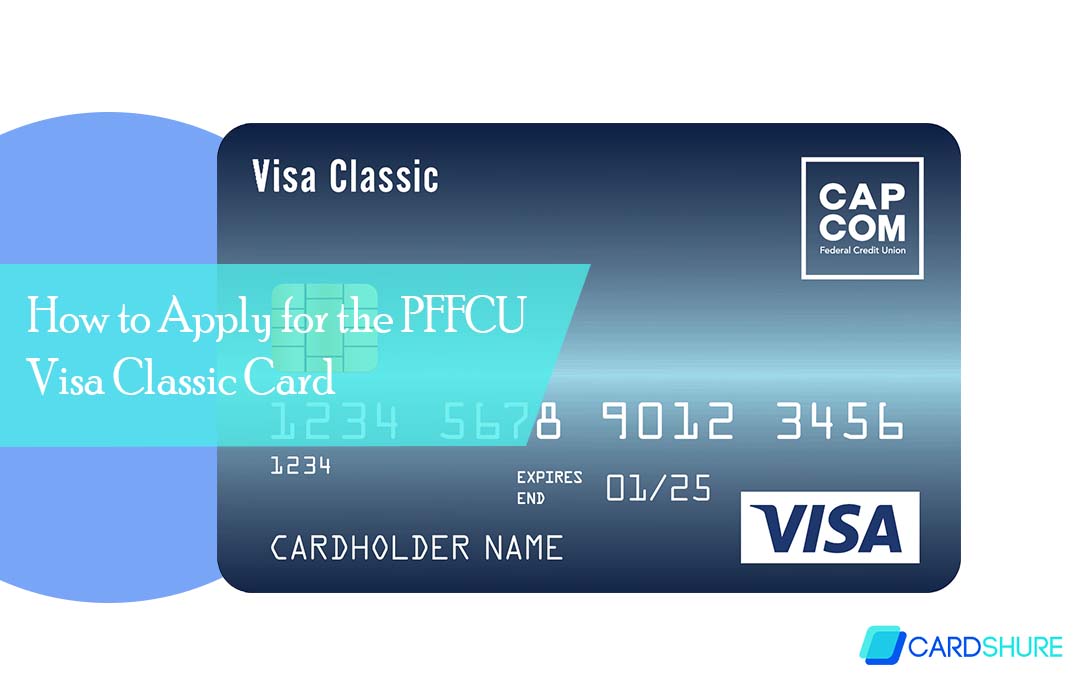 How to Apply for the PFFCU Visa Classic Card