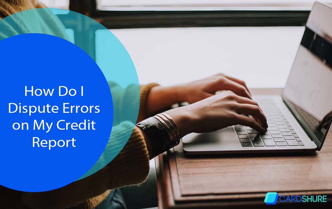 How Do I Dispute Errors on My Credit Report
