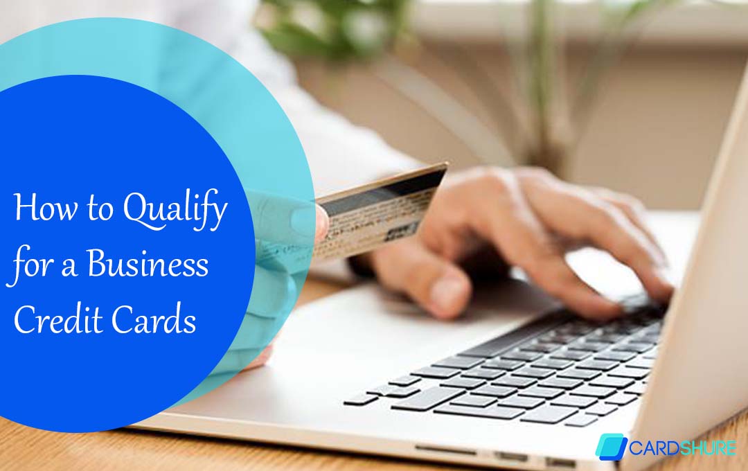 How to Qualify for a Business Credit Cards